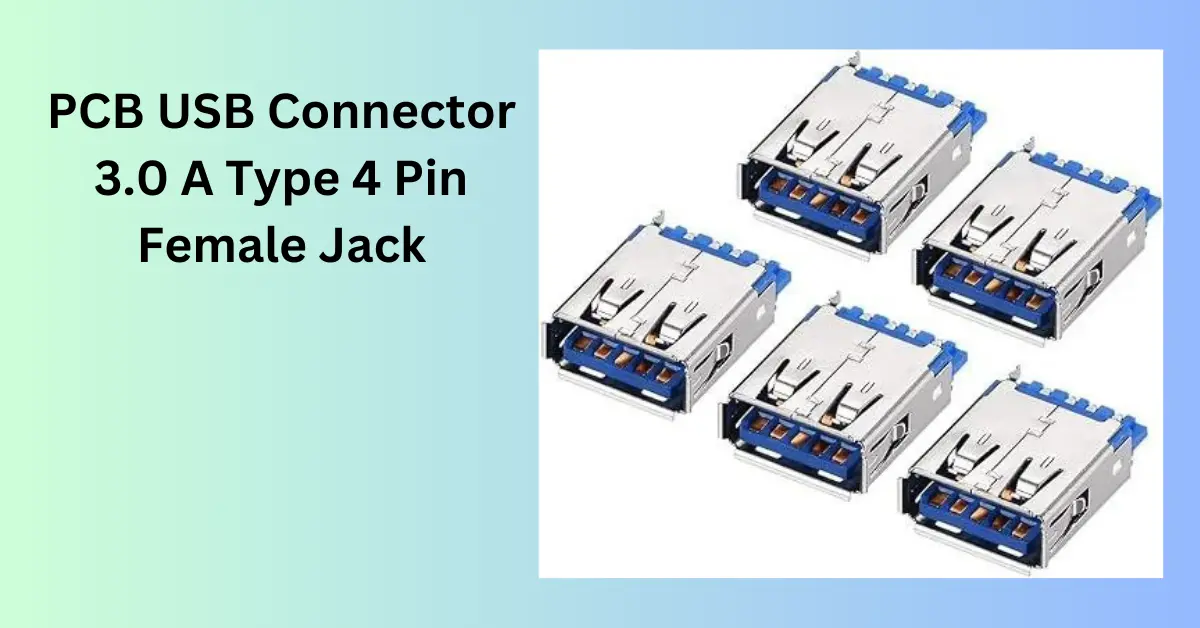 Read more about the article PCB USB Connector 3.0 A Type 4 Pin Female Jack